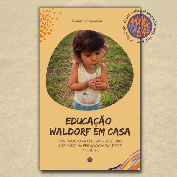 Ebook: Educação Waldorf em Casa - Caminhos para o Homeschooling inspirado na Pedagogia Waldorf - 1º Setênio