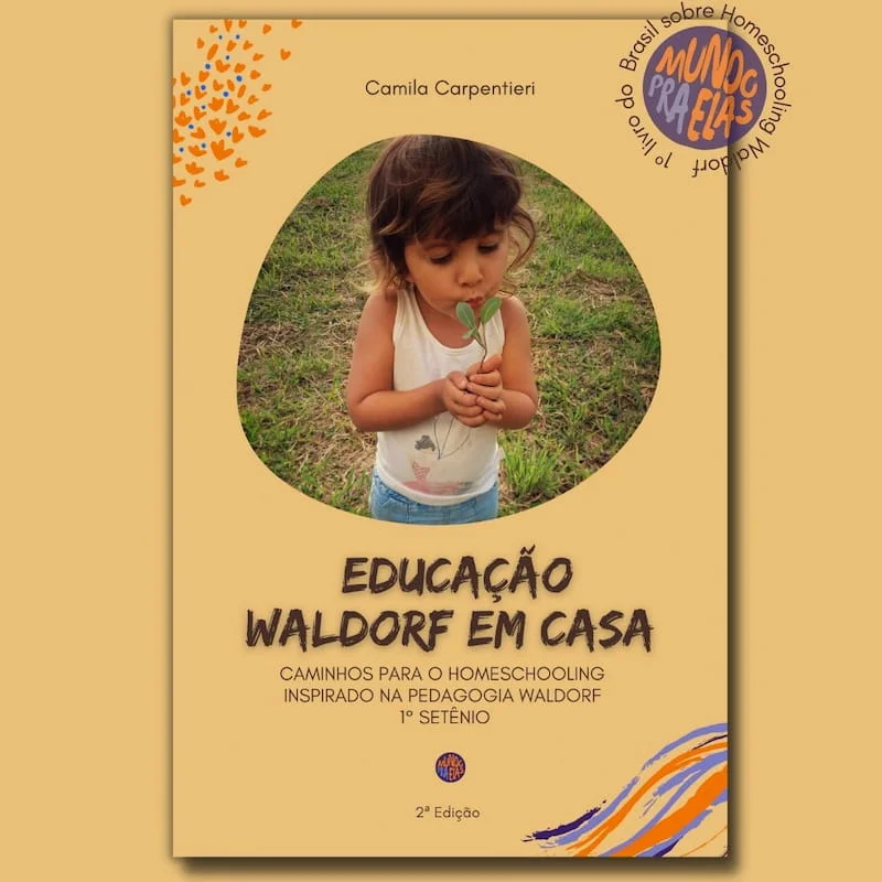 Livro: Educação Waldorf em Casa - Caminhos para o homeschooling inspirado na pedagogia Waldorf - 1° Setênio